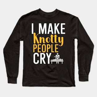 I make knotty people cry Long Sleeve T-Shirt